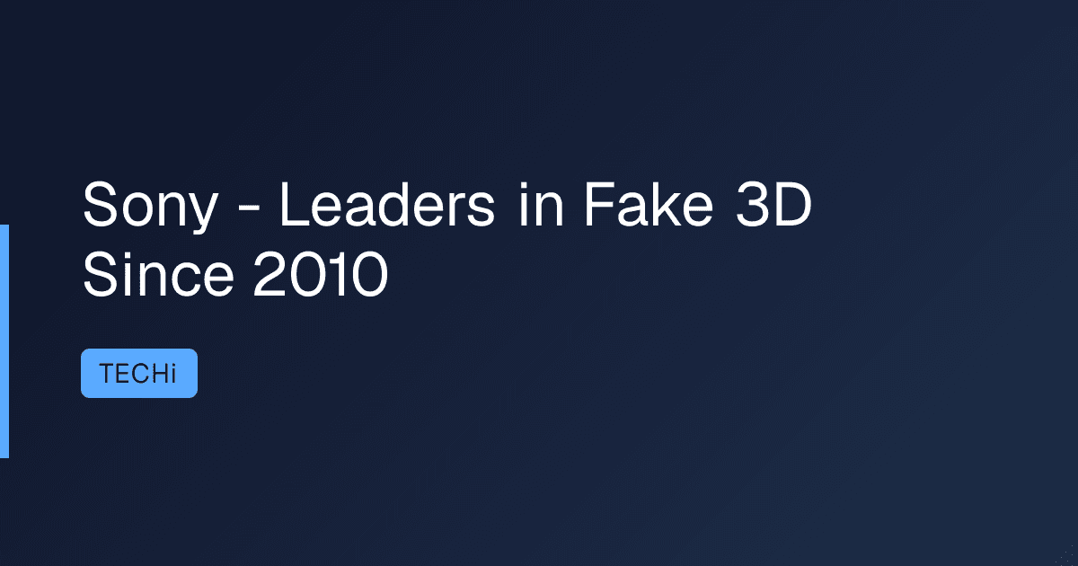 Sony - Leaders in Fake 3D Since 2010