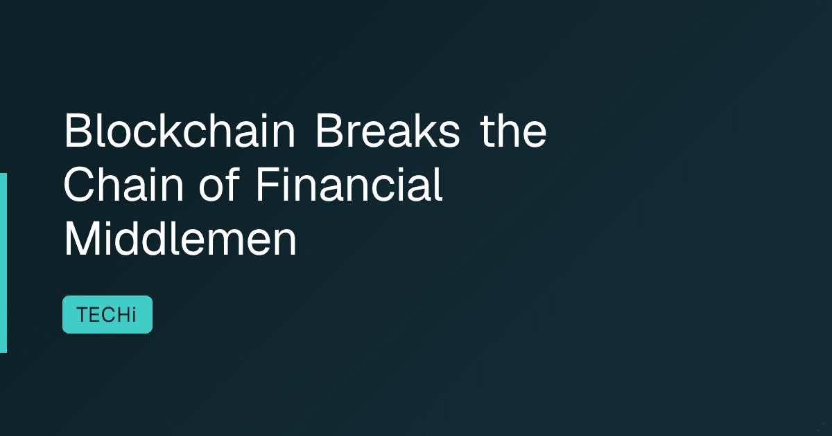Blockchain Breaks the Chain of Financial Middlemen