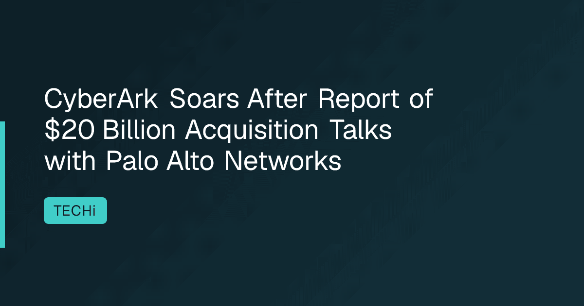 CyberArk Soars After Report of $20 Billion Acquisition Talks with Palo Alto Networks