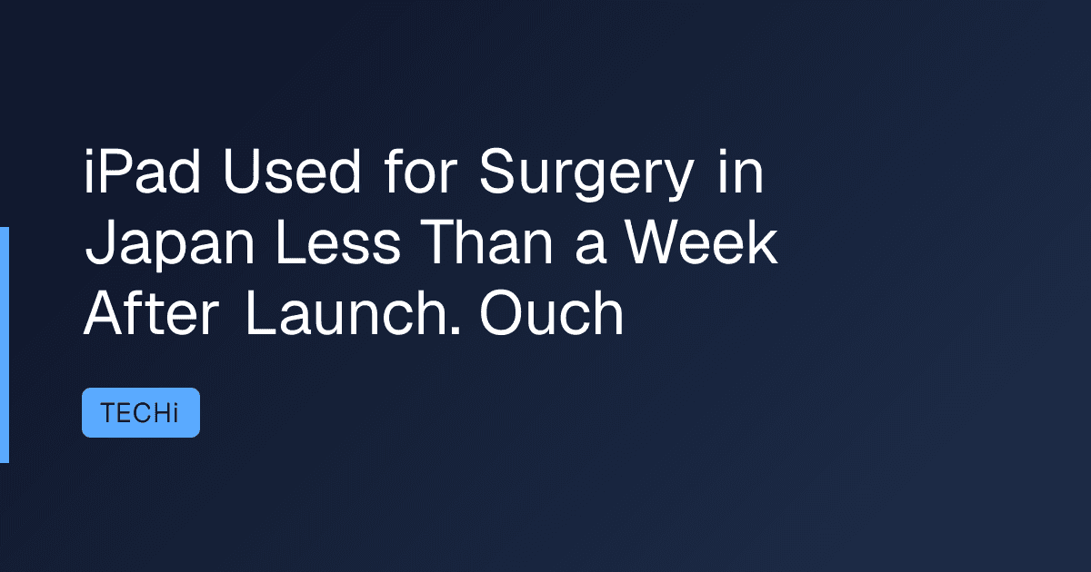 iPad Used for Surgery in Japan Less Than a Week After Launch. Ouch