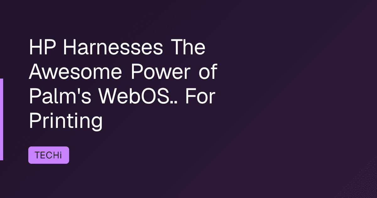 HP Harnesses The Awesome Power of Palm's WebOS.. For Printing