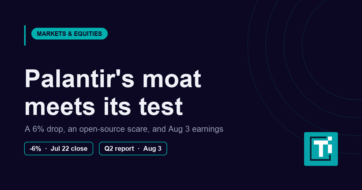 Palantir Stock's 6% Drop Is a Moat Test Before August 3 Earnings