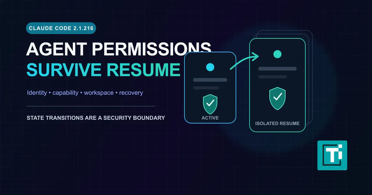 Claude Code 2.1.216 Tests Whether Agent Permissions Survive the Handoff