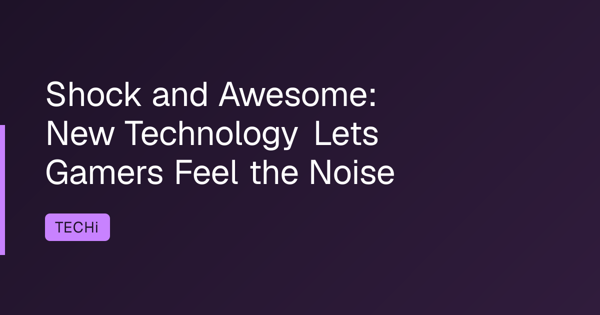 Shock and Awesome: New Technology Lets Gamers Feel the Noise