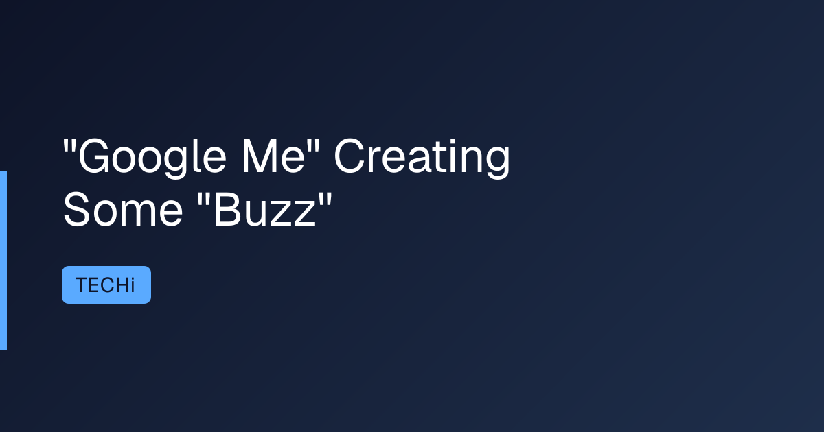 "Google Me" Creating Some "Buzz"