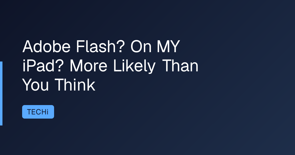 Adobe Flash? On MY iPad? More Likely Than You Think