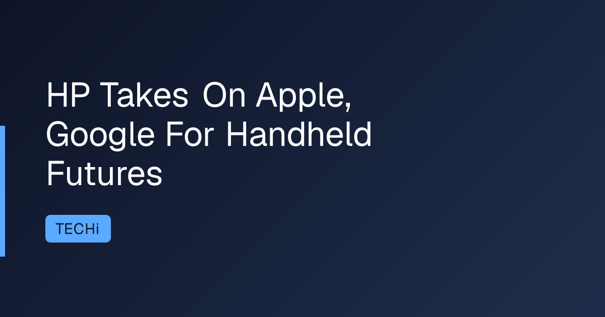 HP Takes On Apple, Google For Handheld Futures