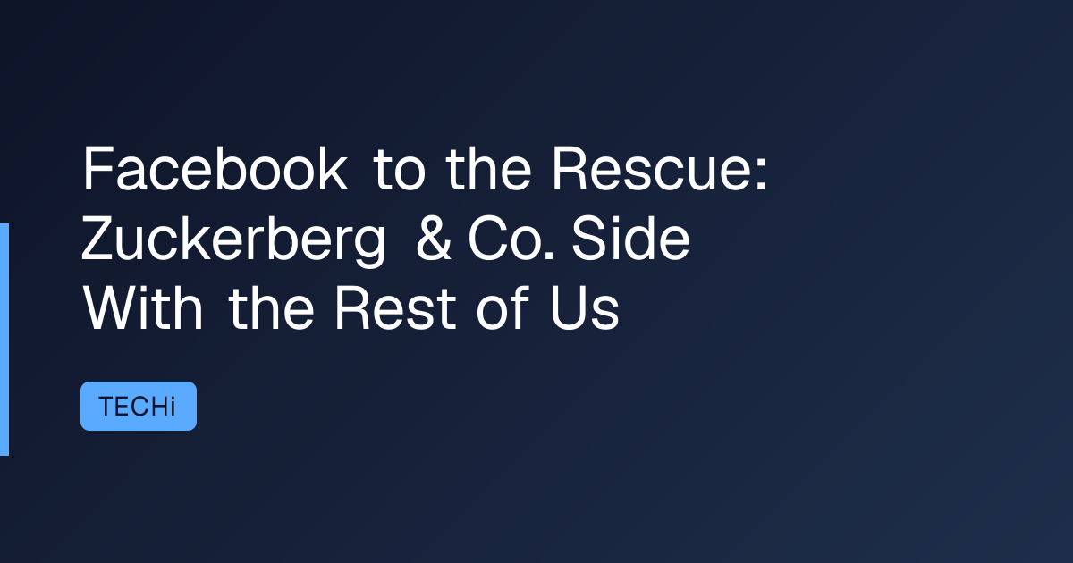 Facebook to the Rescue: Zuckerberg & Co. Side With the Rest of Us
