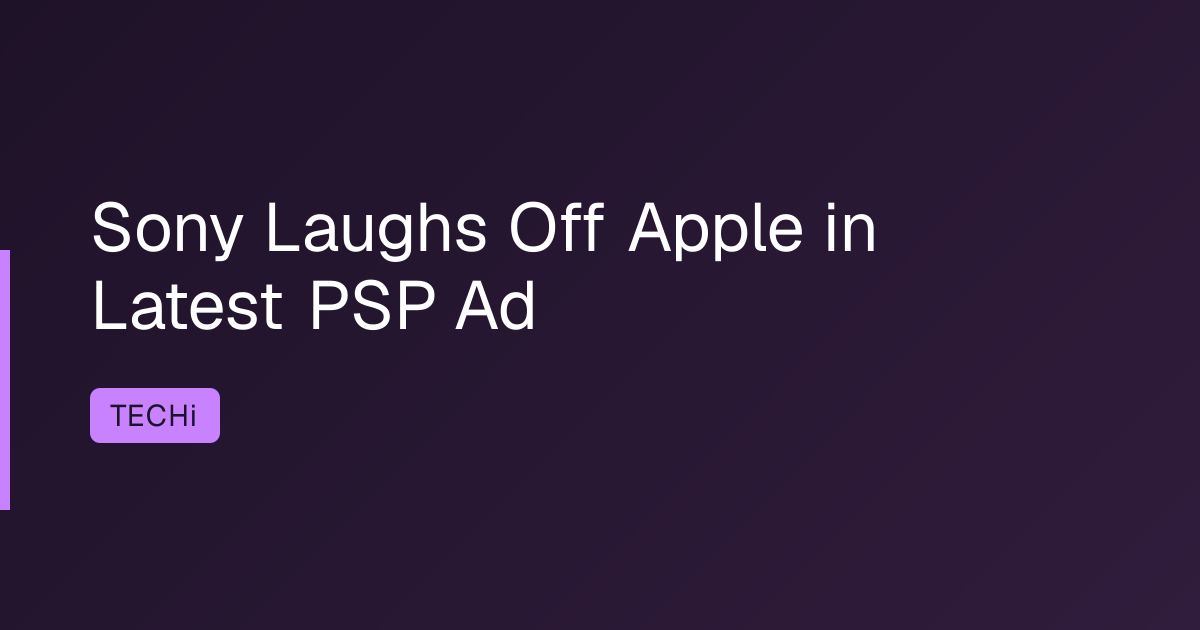 Sony Laughs Off Apple in Latest PSP Ad