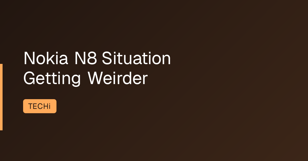 Nokia N8 Situation Getting Weirder