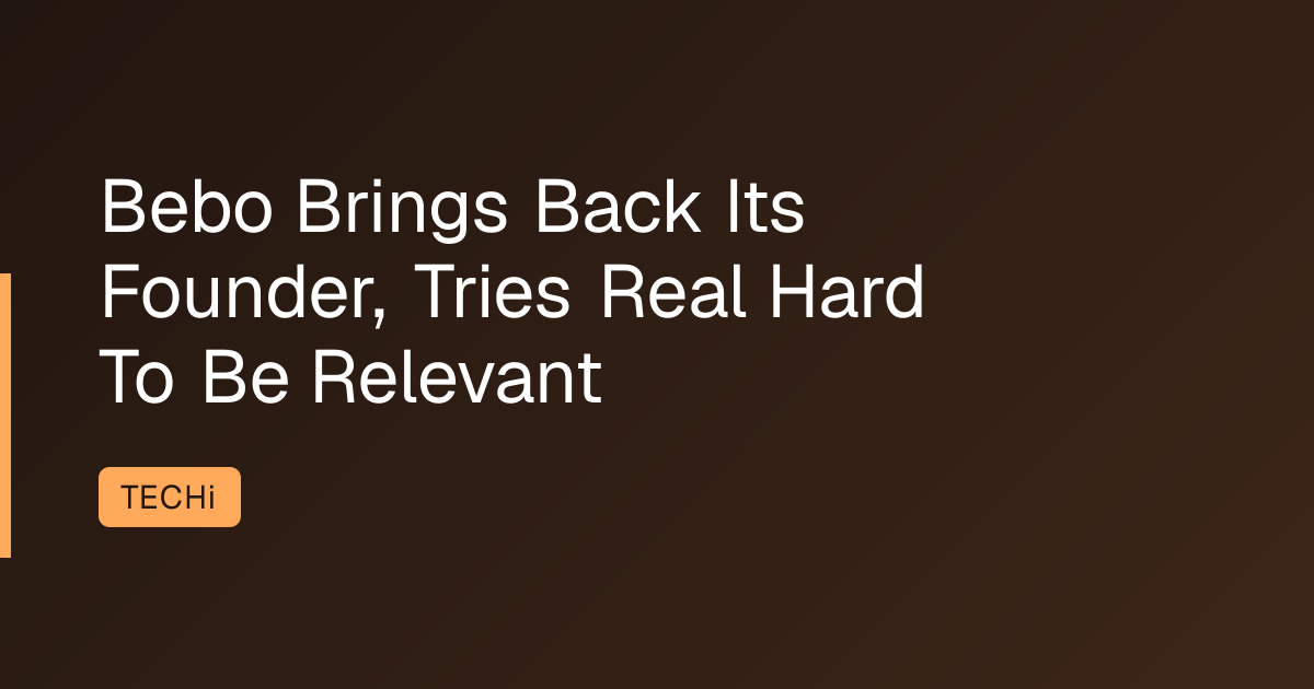 Bebo Brings Back Its Founder, Tries Real Hard To Be Relevant