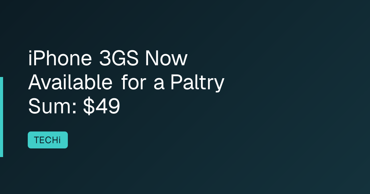 iPhone 3GS Now Available for a Paltry Sum: $49