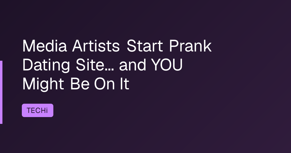 Media Artists Start Prank Dating Site... and YOU Might Be On It