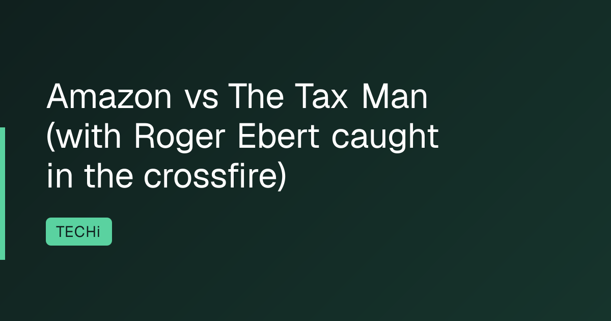 Amazon vs The Tax Man (with Roger Ebert caught in the crossfire)