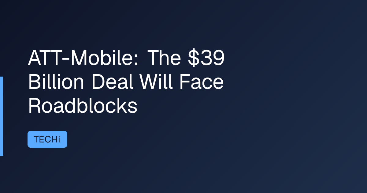 ATT-Mobile: The $39 Billion Deal Will Face Roadblocks