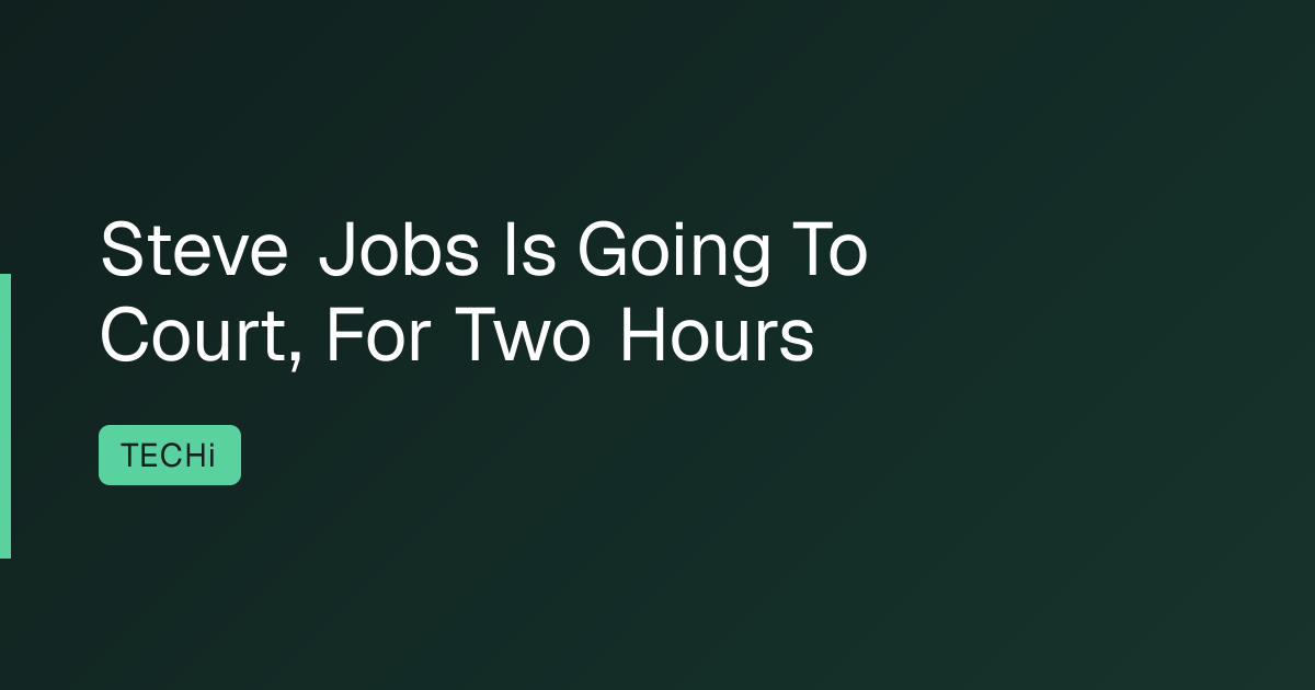 Steve Jobs Is Going To Court, For Two Hours