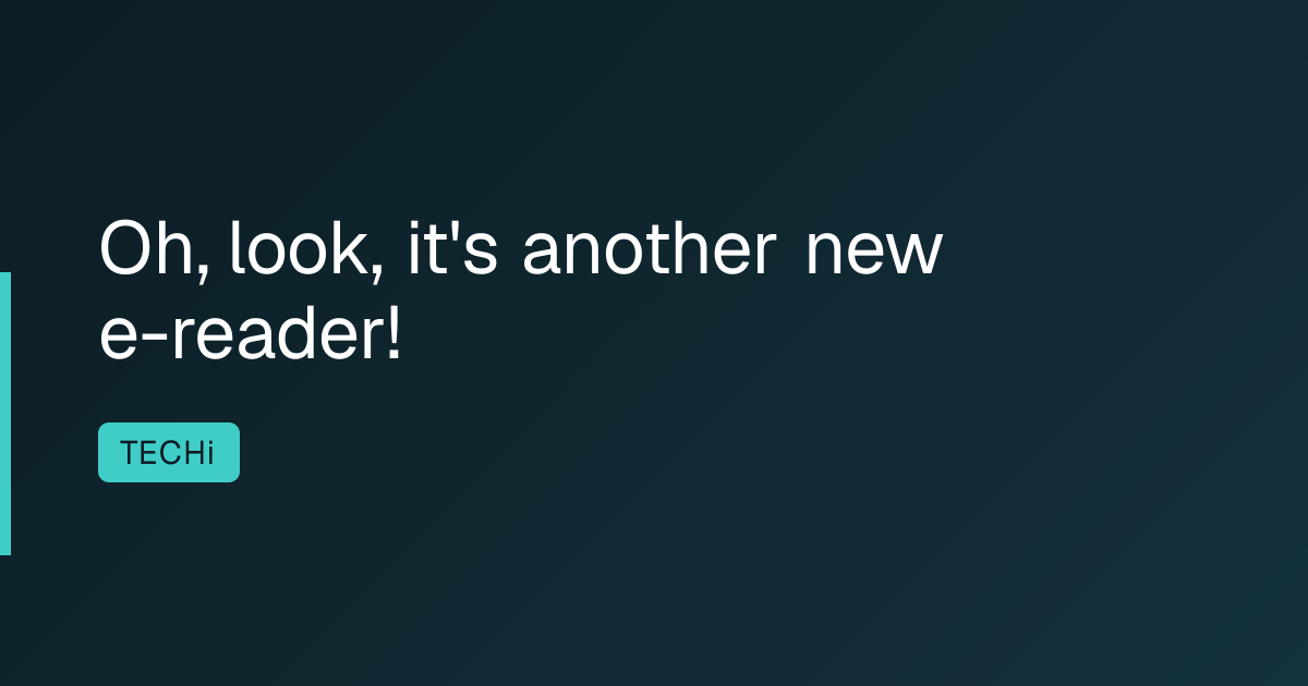 Oh, look, it's another new e-reader!