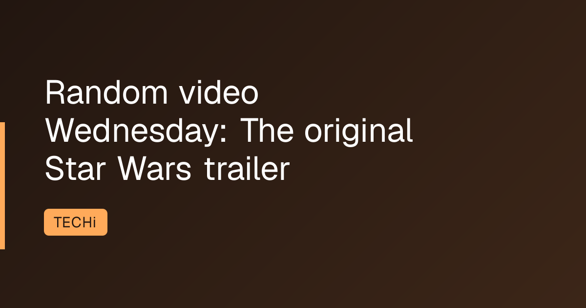 Random video Wednesday: The original Star Wars trailer