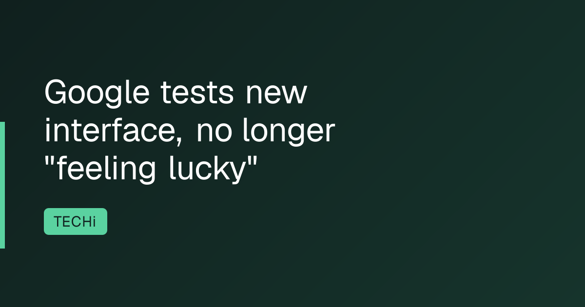 Google tests new interface, no longer "feeling lucky"