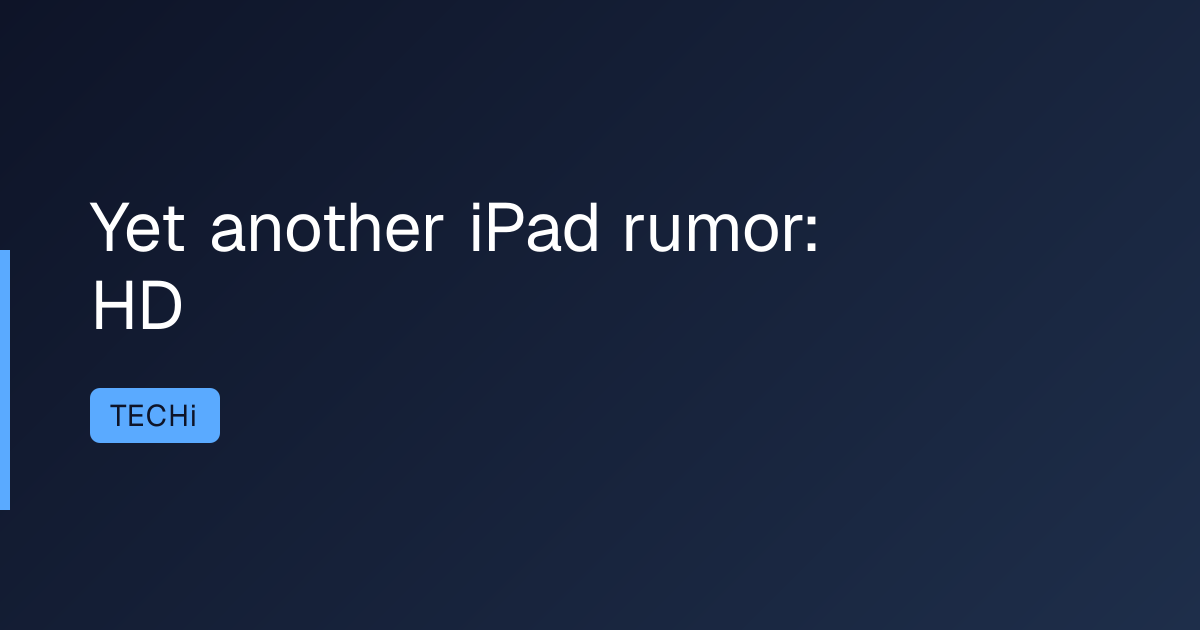 Yet another iPad rumor: HD