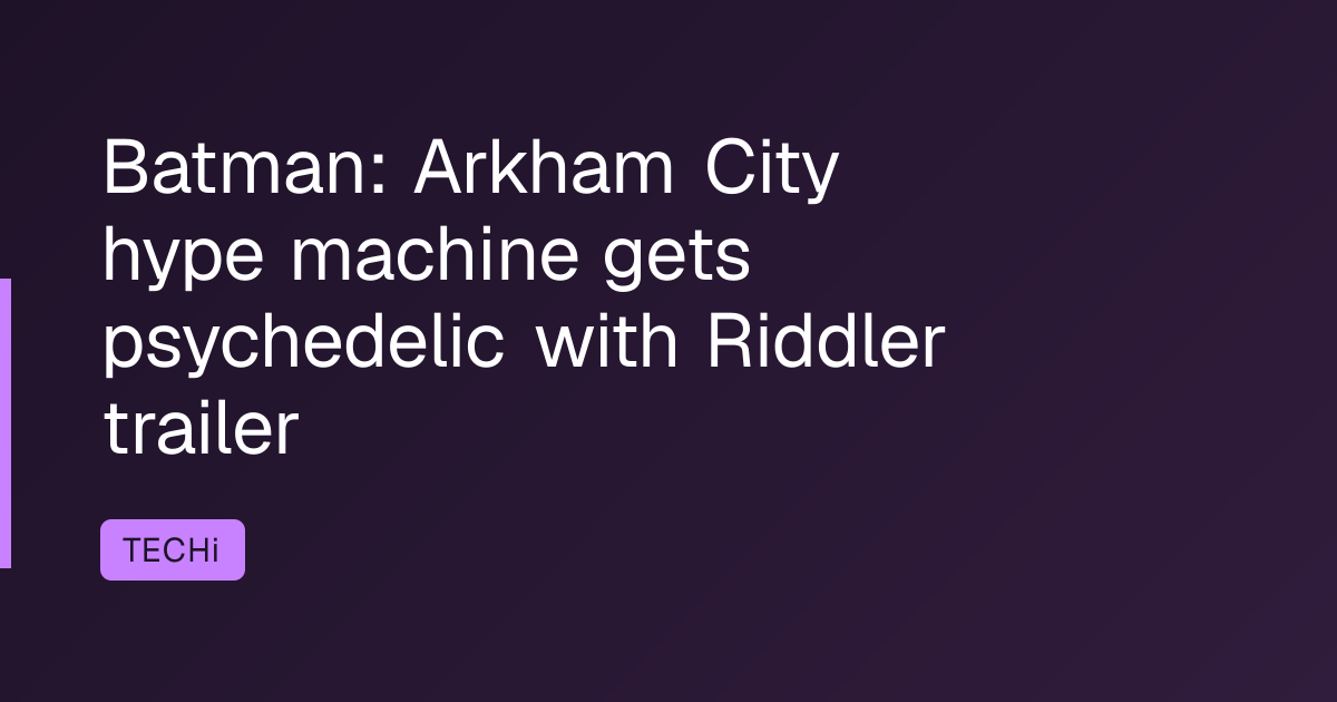 Batman: Arkham City hype machine gets psychedelic with Riddler trailer