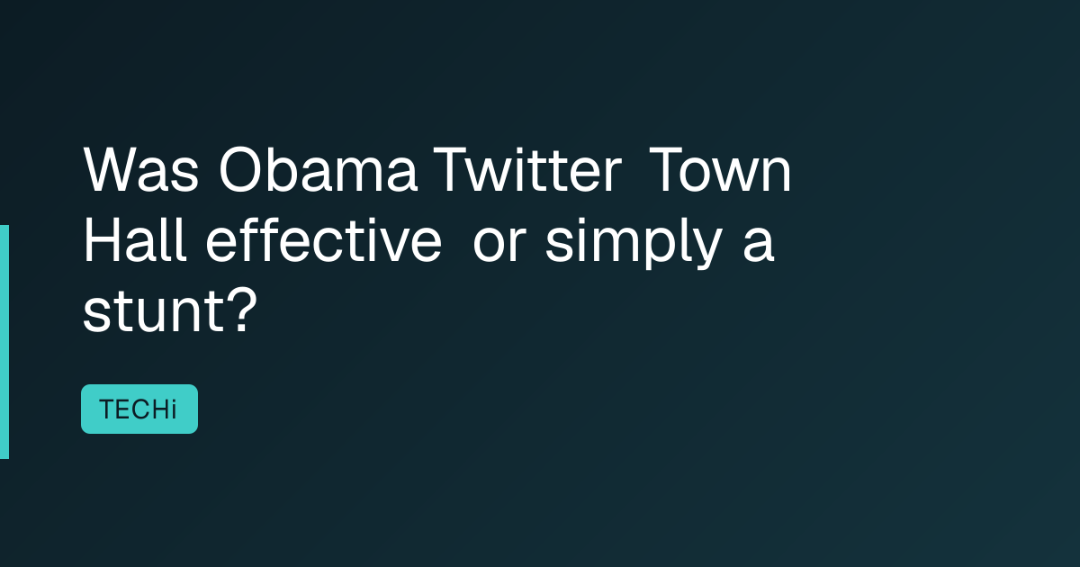 Was Obama Twitter Town Hall effective or simply a stunt?