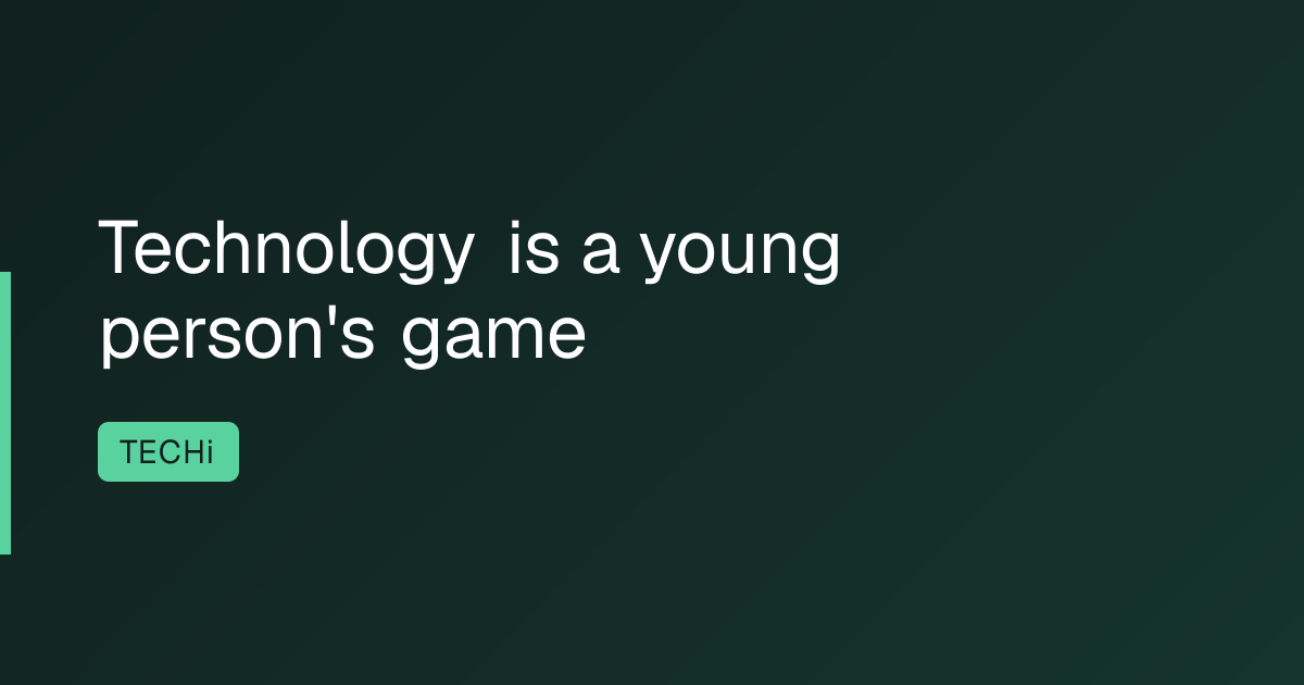 Technology is a young person's game