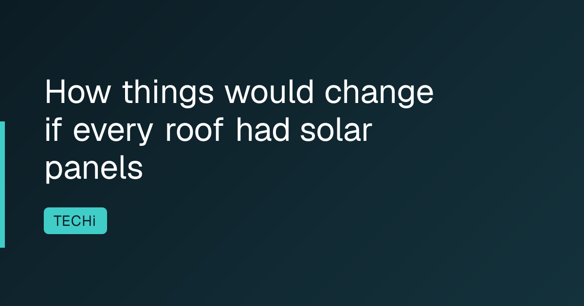 How things would change if every roof had solar panels