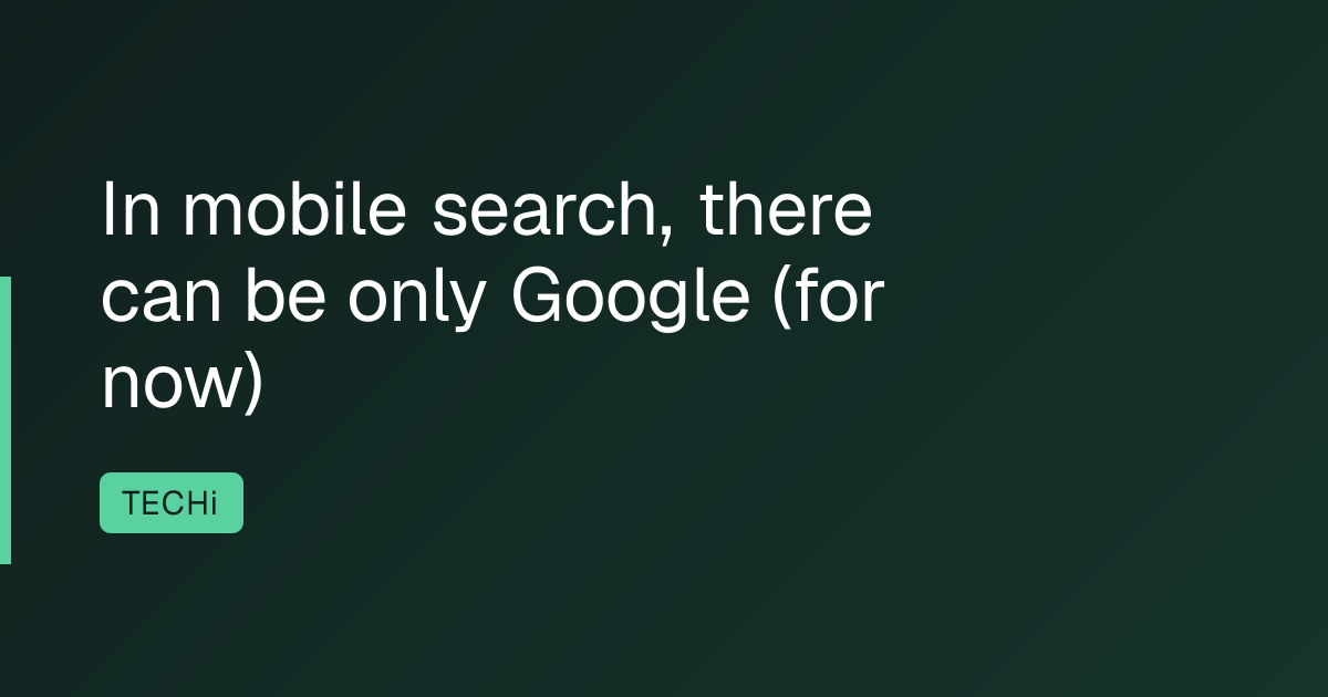 In mobile search, there can be only Google (for now)