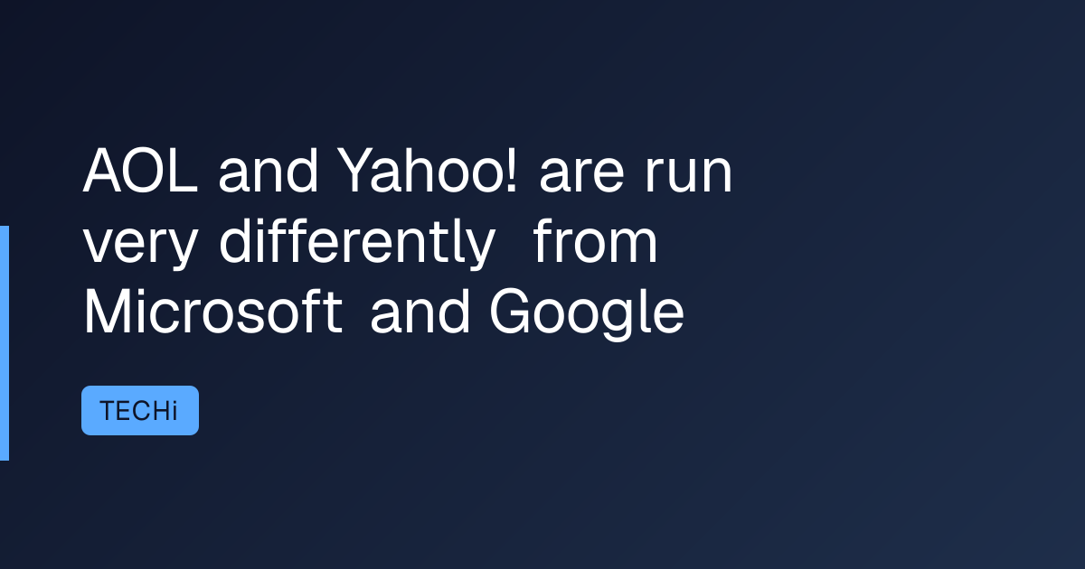 AOL and Yahoo! are run very differently from Microsoft and Google