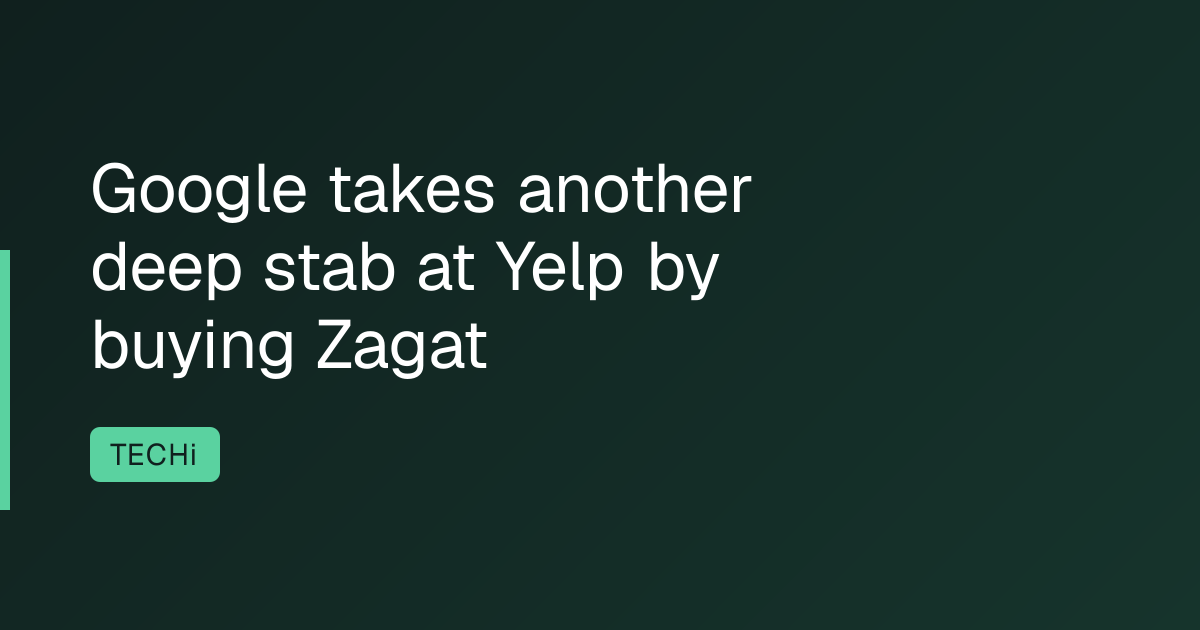 Google takes another deep stab at Yelp by buying Zagat