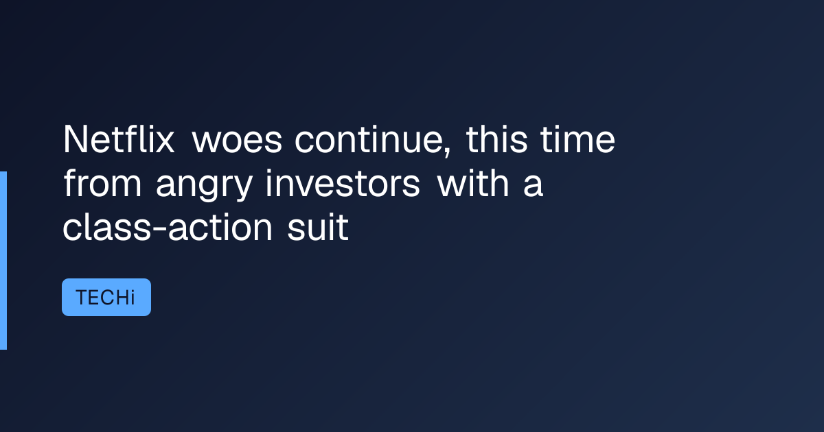 Netflix woes continue, this time from angry investors with a class-action suit