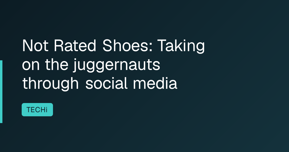 Not Rated Shoes: Taking on the juggernauts through social media