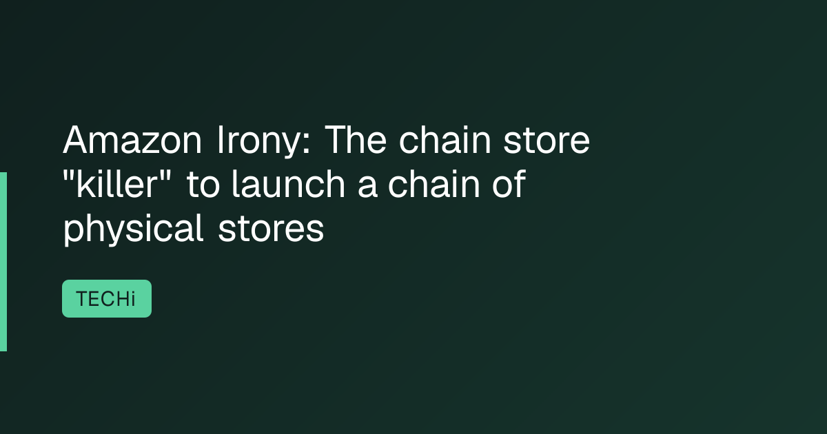 Amazon Irony: The chain store "killer" to launch a chain of physical stores