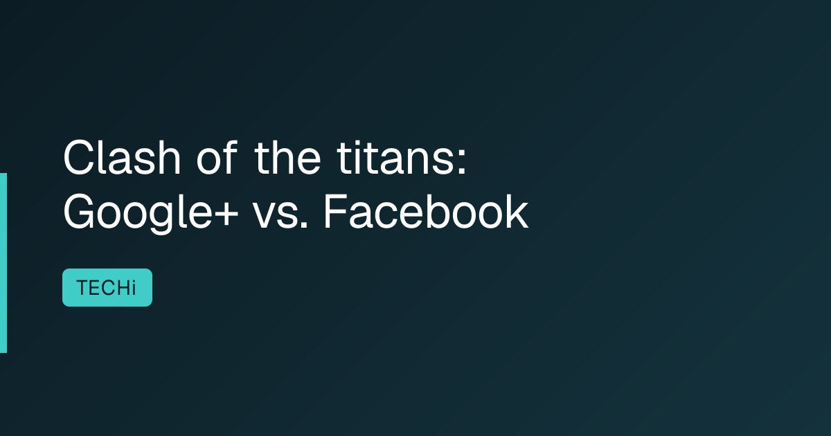Clash of the titans: Google+ vs. Facebook