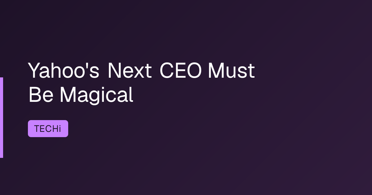 Yahoo's Next CEO Must Be Magical