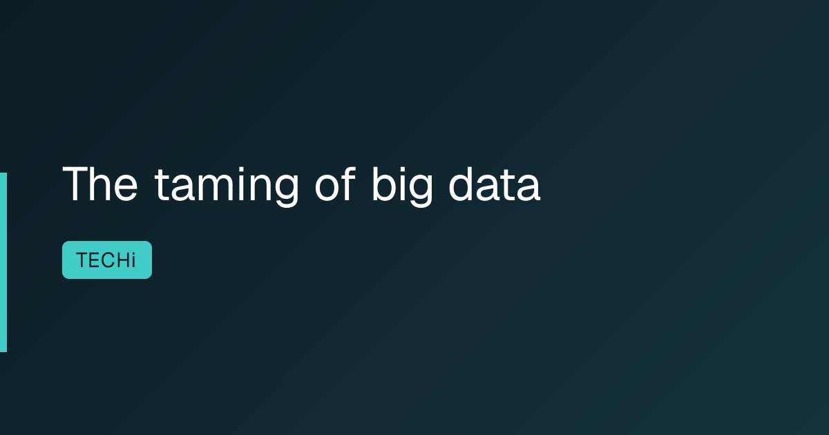 The taming of big data