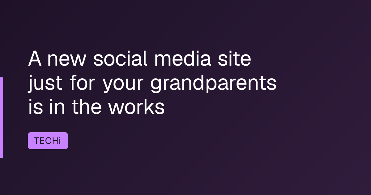 A new social media site just for your grandparents is in the works