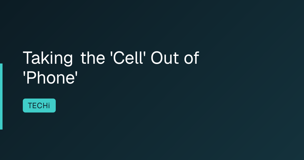 Taking the 'Cell' Out of 'Phone'