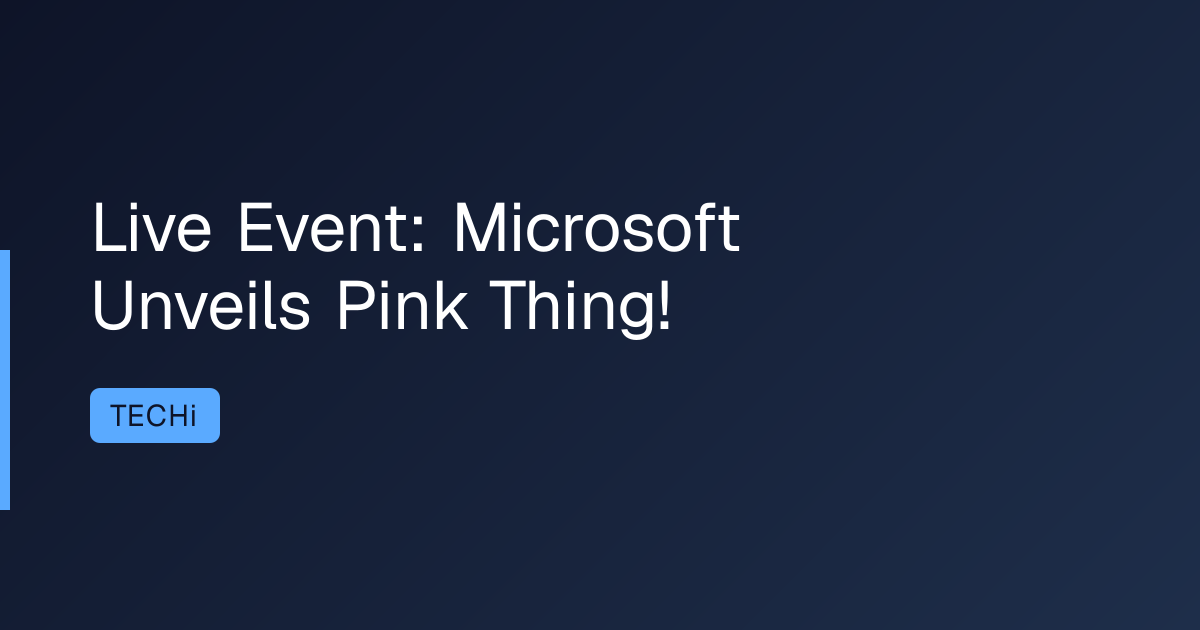 Live Event: Microsoft Unveils Pink Thing!