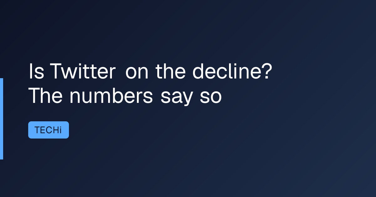 Is Twitter on the decline? The numbers say so