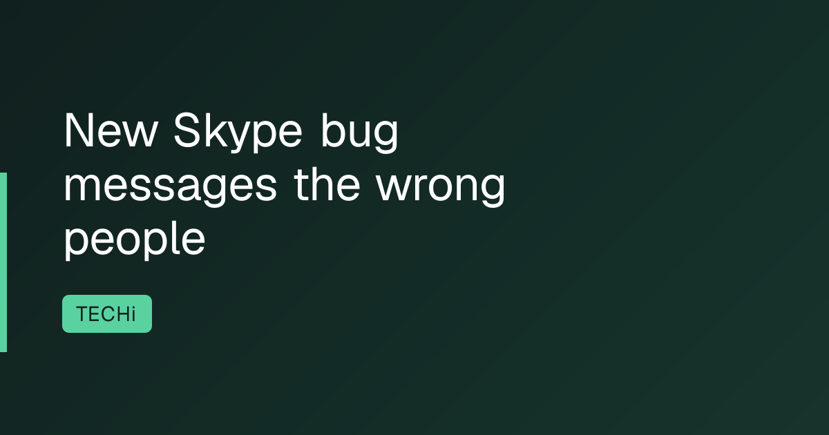 New Skype bug messages the wrong people