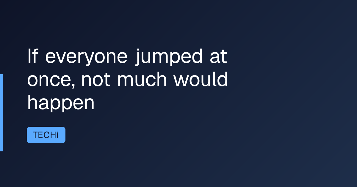 If everyone jumped at once, not much would happen