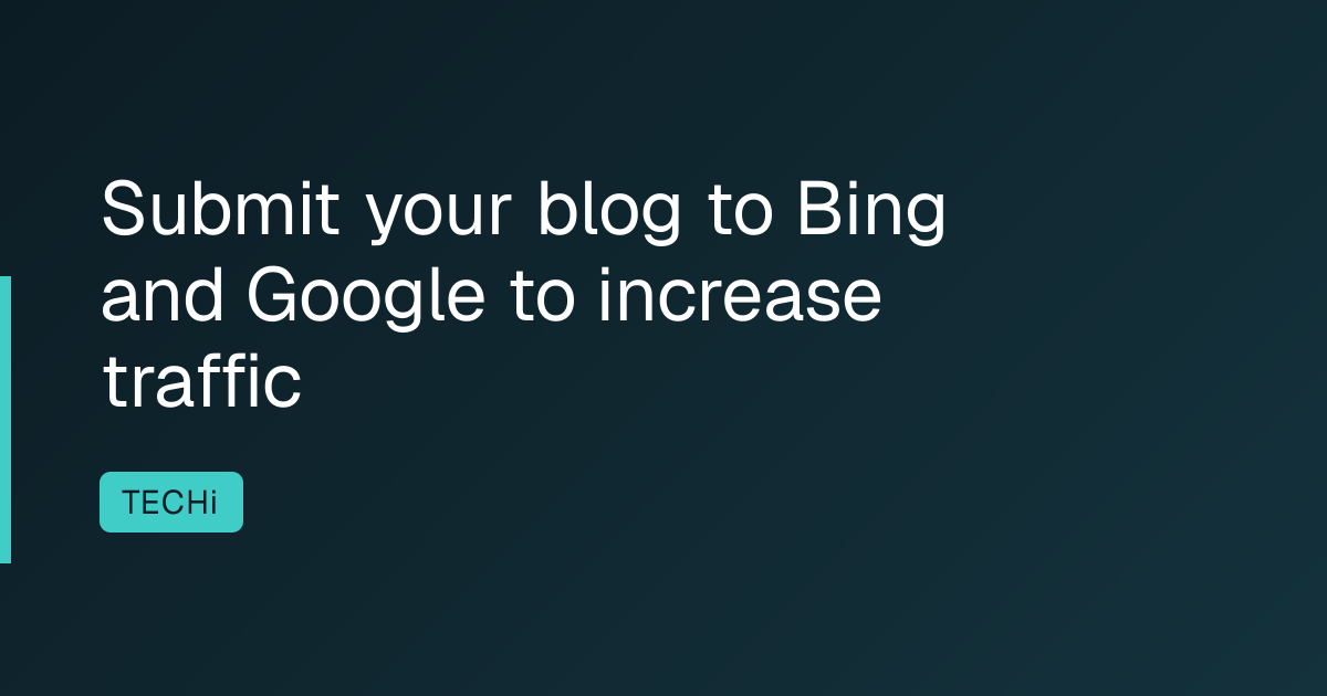 Submit your blog to Bing and Google to increase traffic