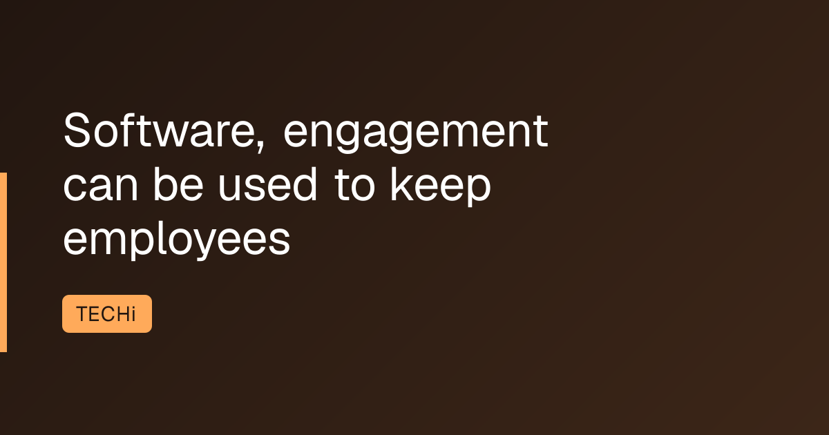 Software, engagement can be used to keep employees