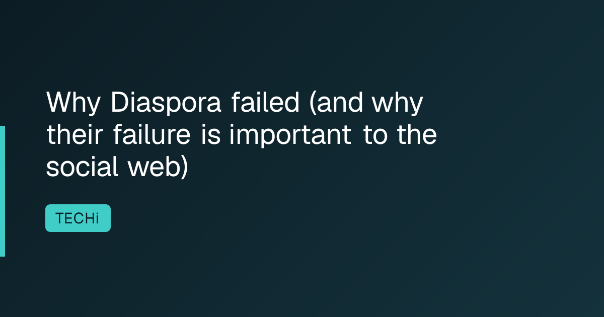 Why Diaspora failed (and why their failure is important to the social web)