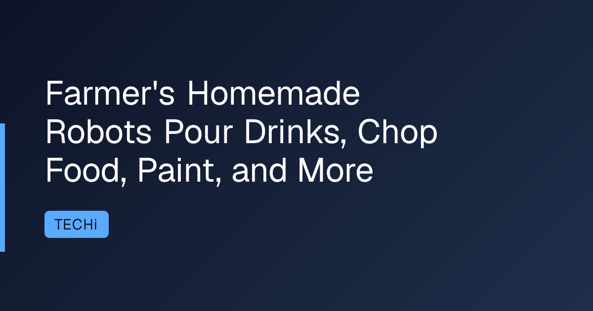 Farmer's Homemade Robots Pour Drinks, Chop Food, Paint, and More