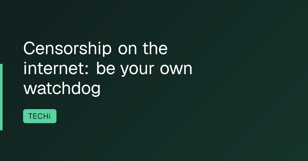 Censorship on the internet: be your own watchdog