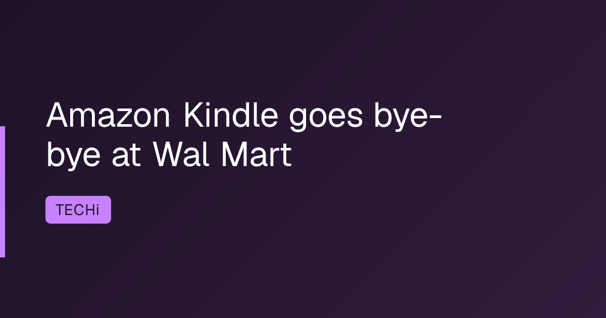 Amazon Kindle goes bye-bye at Wal Mart