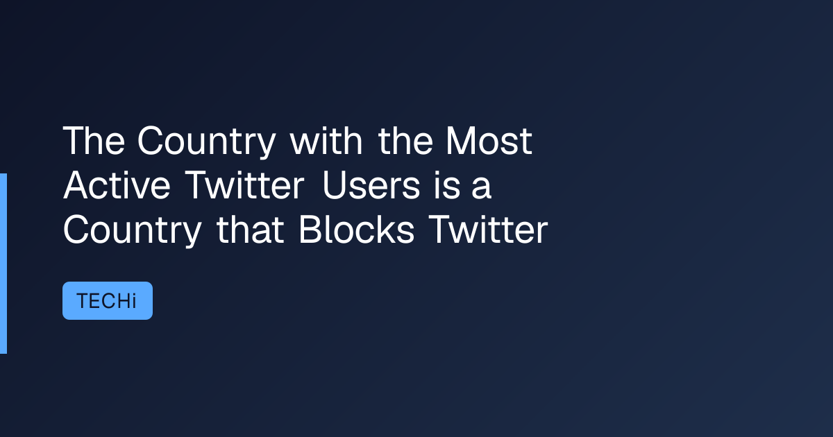 The Country with the Most Active Twitter Users is a Country that Blocks Twitter